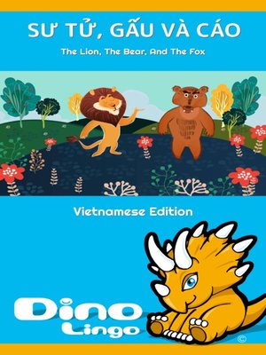 cover image of SƯ TỬ, GẤU VÀ CÁO / The Lion, The Bear, And The Fox